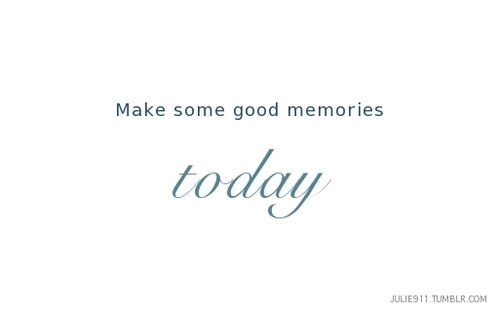 quotes on memories. focus, inspiration, memories, quotes, today, white