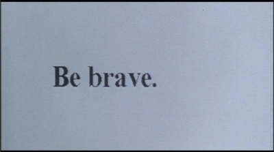 be brave,  brave and  just be