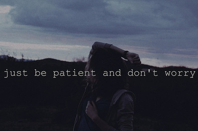 be patient,  dont and  girl