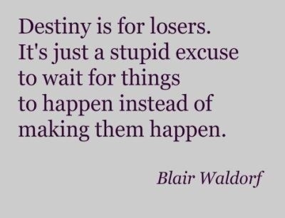 blair waldorf,  destiny and  excuse