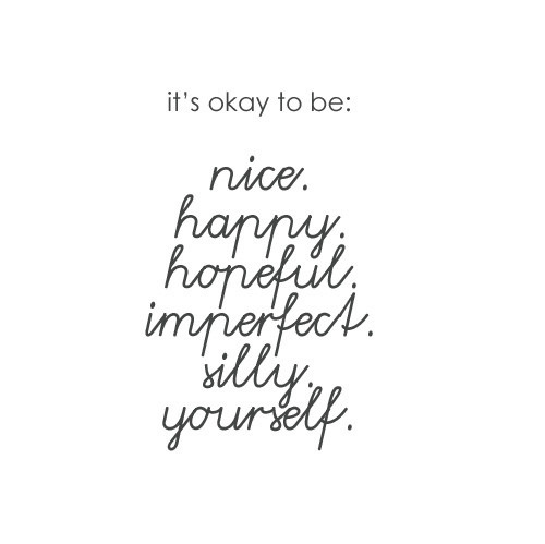 be yourself, happy and hopeful