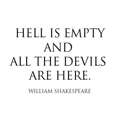 all the devils are here, hell is empty and hell true words quote
