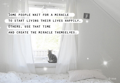 b a miracle, happen. create, miracle, some people, wait