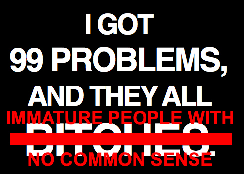99 problems, common sense and funny