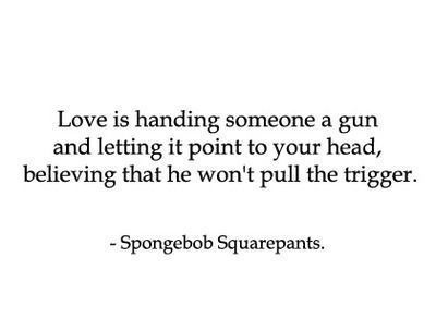 gun,  love and  not spongebob