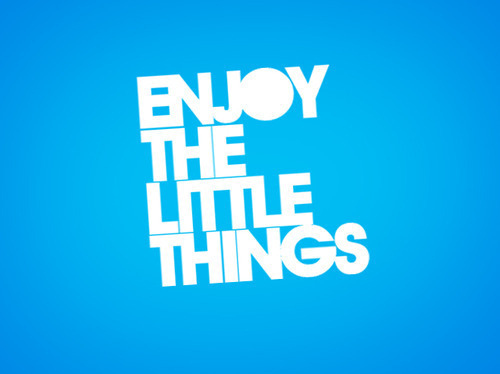 blue, enjoy and enjoy the little things