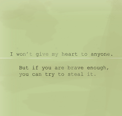 brave, heart, love, quotes, steal