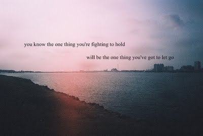 fighting,  let go and  life