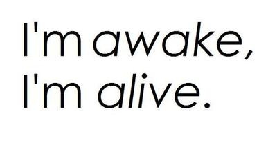 alive,  awake and  black
