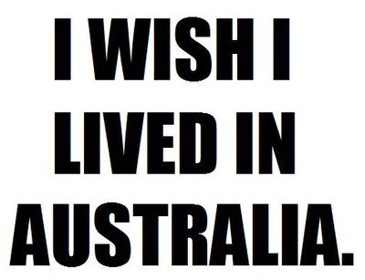 australia,  dreams and  i live!!! hahaha