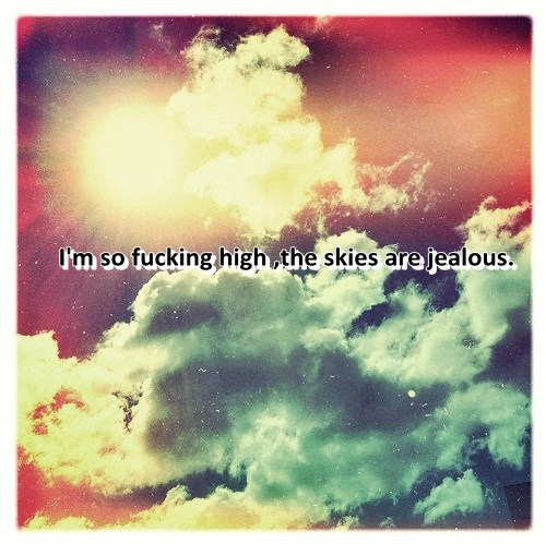 cloud, clouds, fuck, fucking, high, jealous