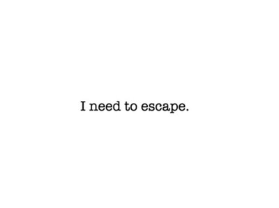 breathe,  enough and  escape