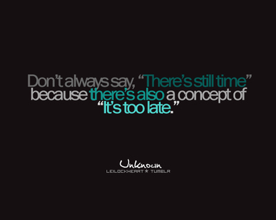 always, quote, quotes, time, too late