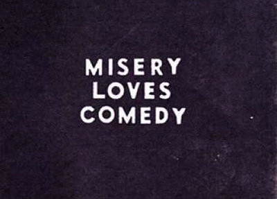 comedy,  loves and  misery