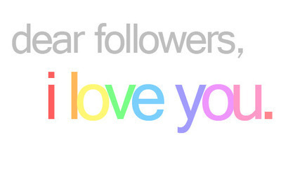 dear,  followers and  i love you