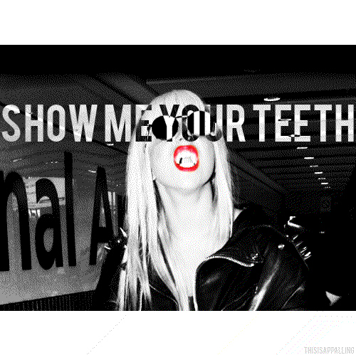 gaga lady gaga show me your teeth teeth text