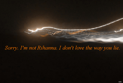 funny lie lol music quotes rihanna Added Jun 14 2011 Image size 