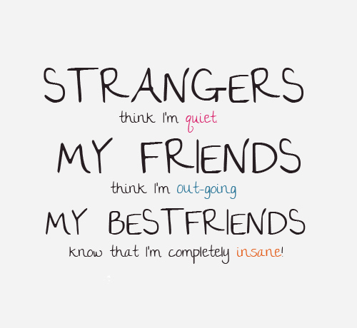 bestfriends, friends, insane, out going, quiet, quote