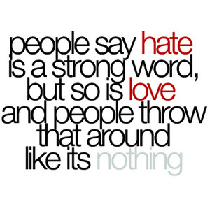 hate,  love and  strong