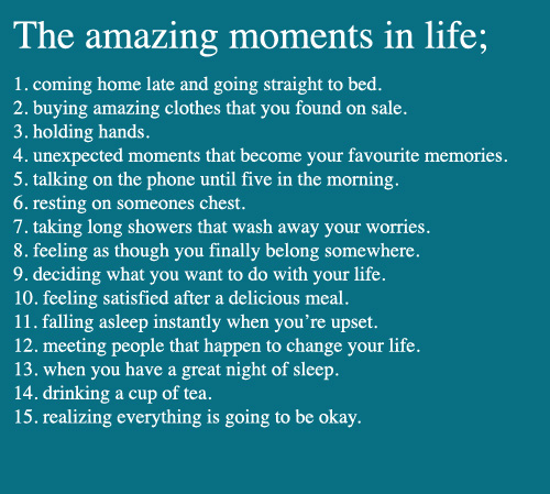 amazing moments, belonging, changing your life, decisions, everythings okay, falling asleep