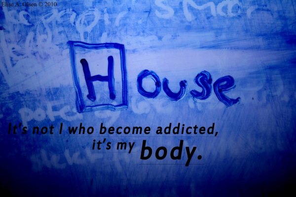 addicted, body and house