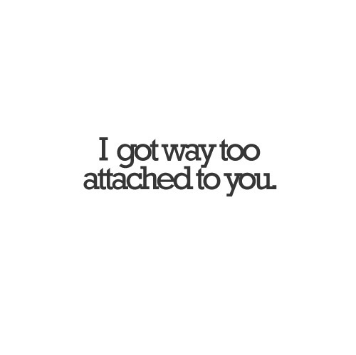 attached, attached to you and love