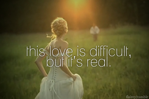 love, love is difficult<3 and taylor swift