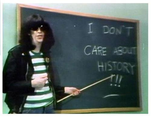 fuck history, history and joey ramone