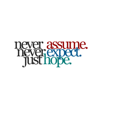 assume, expect and hope