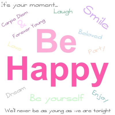 be happy, be yourself and beloved