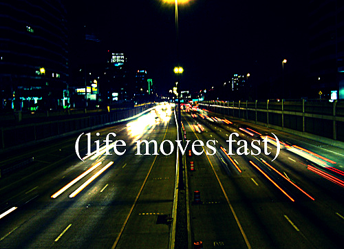 fast, life and move on