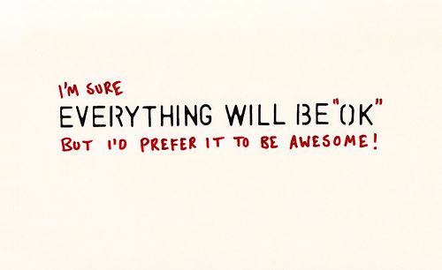 awesome,  everything will be ok and  quote