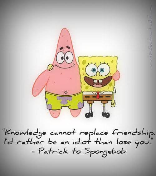 friendship, idiot and knowledge