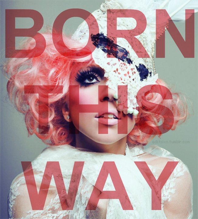 amazing, beautiful and born this way