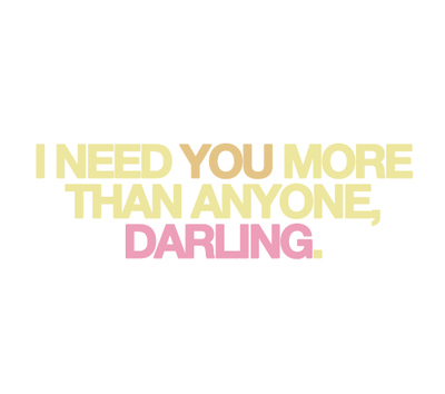 darling, love and need