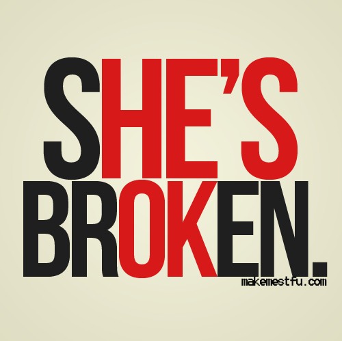 broken, love and she