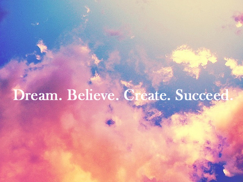 believe, create and dream