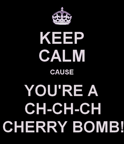 cherry bomb, im the walrus and keep calm