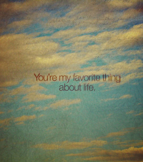 favorite thing, life and love