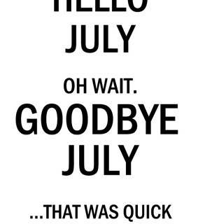 august, goodbye and july