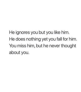 he does nothing, but he never and he ignores you